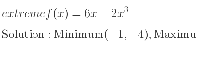 The extreme f(x)=6x-2x^3 is Minimum(-1,-4),Maximum(1,4)